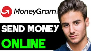 HOW TO SEND MONEY ONLINE WITH MONEYGRAM 2024 FULL GUIDE [upl. by Attiuqahs]