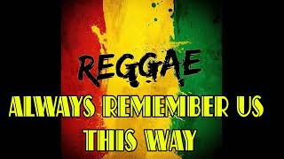 Lady Gaga  Always Remember Us This Way Reggae Remix [upl. by Eilahs]