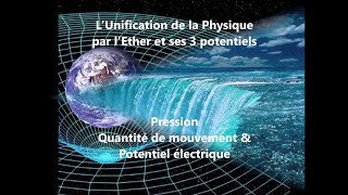 78 Lunification de la Physique par lEther et ses 3 potentielsUnification of Physics subtitled [upl. by Clellan]