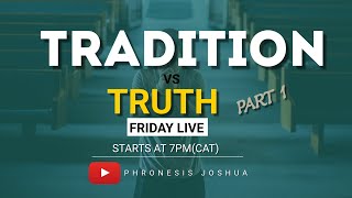 FRIDAY LIVE  TRADITION VS TRUTH PART 1  WITH PHRONESIS JOSHUA  15112024 [upl. by Glennie922]