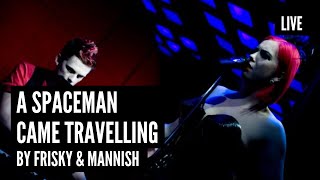 FRISKY amp MANNISH  A Spaceman Came Travelling  Live Performance [upl. by Cadmann]