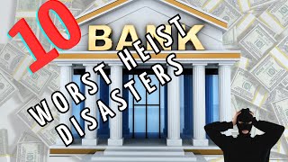 Top 10 Worst Heist Disasters [upl. by Ssidnak]