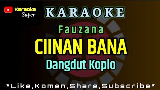 Karaoke Dangdut Koplo  CIINAN BANA  Fauzana [upl. by Blanchette]