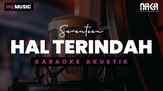 HAL TERINDAH  SEVENTEEN KARAOKE AKUSTIK [upl. by Sukey]