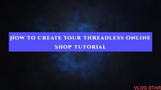 “How To Create Your ThreadLess Online Shop Tutorial” [upl. by Hameerak]