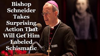 Bishop Schneider Takes Surprising Action That Will Get Him Labeled Schismatic [upl. by Esialb]