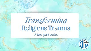 Transforming Religious Trauma Part 2 [upl. by Eigram]