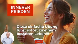 02 Innerer Frieden  Diese einfache Übung führt sofort zu einem besseren Leben  Teste es gleich [upl. by Htiekram]