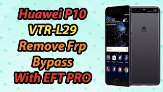 Huawei P10 VTRL29 Remove Frp Bypass With EFT PRO [upl. by Max973]