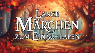 Lange Märchen zum Einschlafen 🍂🍁  Hörbuch [upl. by Ventura]