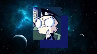 dib membrane playlist invader zim🔭 [upl. by Celestina132]