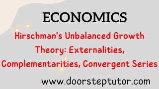 Hirschmans Unbalanced Growth Theory Externalities Complementarities Convergent Series Economics [upl. by Donnie138]