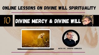 EP 10 Online Lessons Divine Will with Fr Iannuzzi Divine Mercy and the Divine Will [upl. by Nhabois]