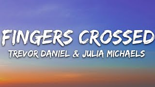 Trevor Daniel  Fingers Crossed Lyrics feat Julia Michaels [upl. by Lucais]