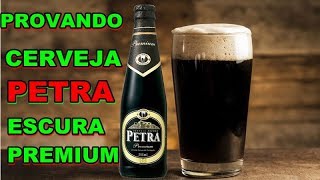 PROVANDO CERVEJA PETRA ESCURA PREMIUM [upl. by Shawn205]