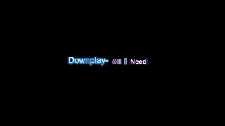 Downplay All I Need Lyrics video [upl. by Fruma]