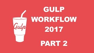 Gulp workflow 2017  TUTORIAL 2 [upl. by Hoebart]