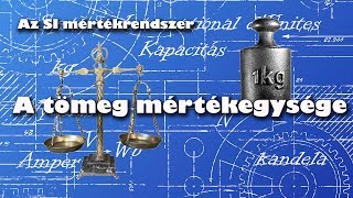 A tömeg mértékegysége  SI ◆ Az alapok [upl. by Hungarian837]