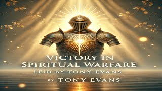 Victory in Spiritual Warfare  Tony Evans Powerful Prayer for Strength and Righteousness [upl. by Posner945]