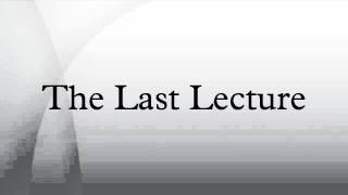 The Last Lecture [upl. by Berne]