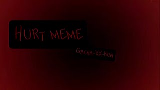 Hurt meme  GachaXXNin  blood violence flashing lights [upl. by Eilsek732]