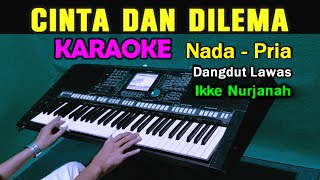 CINTA DAN DILEMA  Ikke Nurjanah  KARAOKE Nada Pria  Dangdut Lawas [upl. by Inalaehon881]