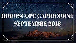 HOROSCOPE CAPRICORNE SEPTEMBRE 2018 [upl. by Meli]