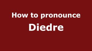 How to Pronounce Diedre  PronounceNamescom [upl. by Akimat]