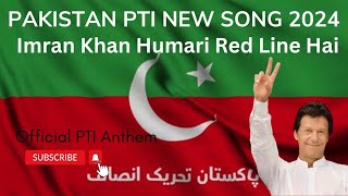 Pakistan PTI New Song 2024  Imran Khan Humari Red Line Hai  Official PTI Anthem [upl. by Bonne]