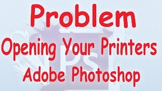 PhotoshopError quotThere was an error Opening Your Printer Printing Functions Not Availablequot [upl. by Quinby311]