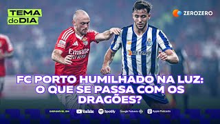 FC Porto humilhado na Luz o que se passa com os dragões  TEMA DO DIA [upl. by Britney507]