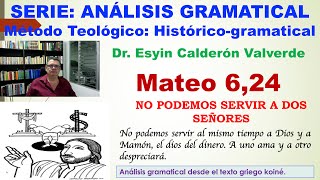 ANÁLISIS GRAMATICAL DE MATEO 624 Mt 624 NO PODEMOS SERVIR A DOS SEÑORES A DIOS Y A MAMÓN [upl. by Wenn]