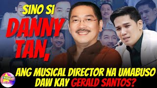 Sino si Danny Tan ang musical director na umabuso daw kay Gerald Santos [upl. by Armmat]