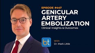 Genicular Artery Embolization GAE w Dr Mark Little  BackTable Ep 447 [upl. by Llednor540]