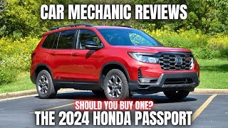 Car Mechanic Reviews The 2024 Honda Passport Should You Buy One [upl. by Beatty838]