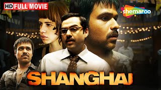 Shanghai Full Movie  Emraan Hashmi  Abhay Deol  Kalki Koechlin  Hindi Action Movies [upl. by Limbert]