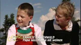 Familie Aschenwald  Papa lass d Mama nit weinen 2006 [upl. by Assenna]