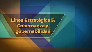 Línea Estratégica 5  Gobernanza y Gobernabilidad [upl. by Sitof]