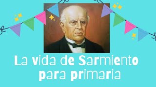 La vida de Domingo Faustino Sarmiento para Primaria [upl. by Ynnatirb]