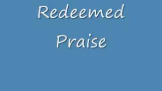 Redeemed Praise  1 of 2 [upl. by Arbma]