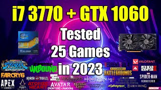 i7 3770  GTX 1060 Tested 25 Games in 2023 [upl. by Bob]