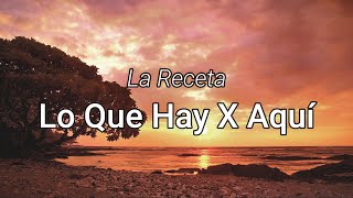 La Receta  Lo Que Hay X Aquí LetraLyrics [upl. by Eseela454]