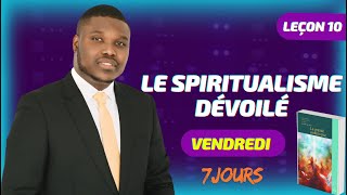 Leçon 10  Le spiritualisme dévoilé  VENDREDI [upl. by Vernon]