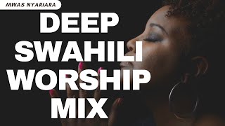 DEEP SWAHILI WORSHIP MIX OF ALL TIME 2024 BLESSED NEW MONTH MWAS NYARIARA [upl. by Nidnal]