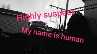 Highly suspect  My Name is Human  Remix [upl. by Kenlee336]