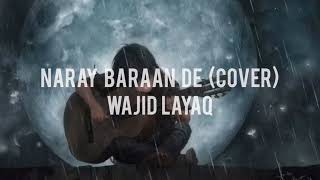 Naray Baraan De  Wajid Layaq  Acoustic Cover  Full song [upl. by Sindee]