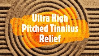 Ultra High Pitch Tinnitus Therapy  Relief for Ringing In The Ears and Sensorineural Hearing Loss [upl. by Weaver936]