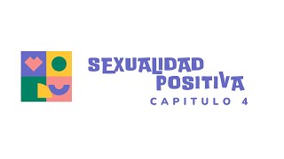 Sexualidad Positiva  Capítulo 4 [upl. by Begga]