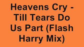 Heavens Cry  Till Tears Do Us Part Flash Harry Remix [upl. by Waly]