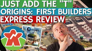 Origins First Builders  Board Game Express Review  Just Add The quotTquot [upl. by Mcmahon376]